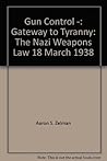 Gun Control -: Gateway to Tyranny: The Nazi Weapons Law 18 March 1938 Gun Control -: Gateway to Tyranny: The Nazi Weapons Law 18 March 1938
