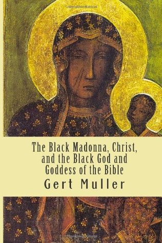 The Black Madonna, Christ, and the Black God and Goddess of the Bible (Paperback)