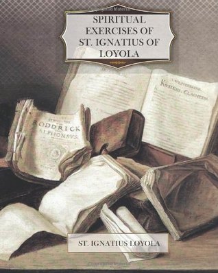 Spiritual Exercises of St. Ignatius of Loyola by Ignatius of Loyola