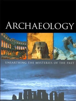 Archaeology: Unearthing the Mysteries of the Past (Hardcover)