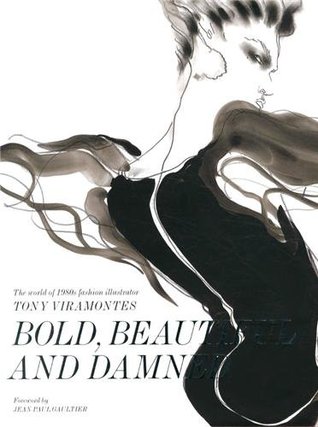 Bold, Beautiful and Damned: The World of 1980s Fashion Illustrator Tony Viramontes (Hardcover)