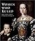 Women Who Ruled: Queens, Goddesses, Amazons in Renaissance and Baroque Art