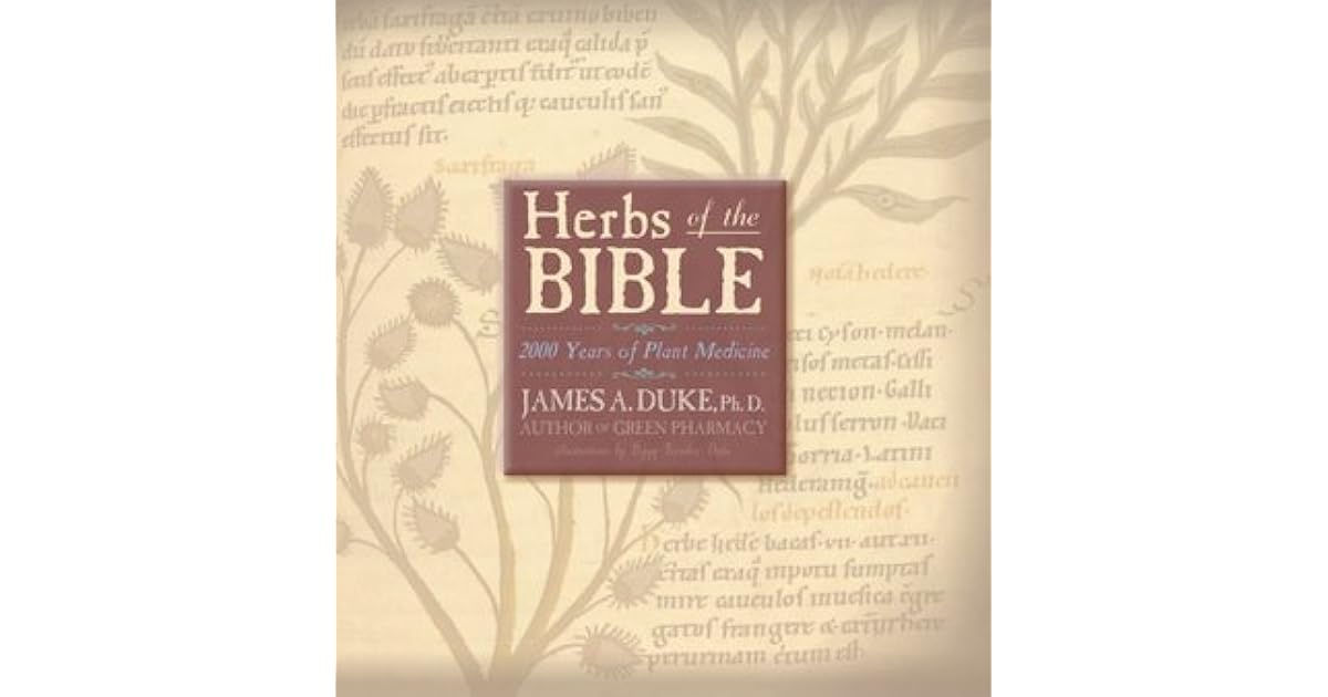 Herbs of the Bible 2000 Years of Plant Medicine by James A. Duke