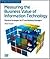 Measuring The Business Value Of Information Technology: Practical Strategies For IT And Business Managers