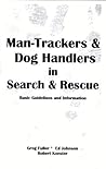 Man-Trackers & Dog Handlers in Search & Rescue : Basic Guidelines and Information