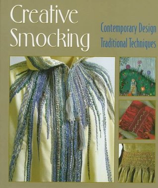 Creative Smocking: Contemporary Design, Traditional Techniques (Hardcover)