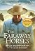The Faraway Horses : The Adventures and Wisdom of One of America's Most Renowned Horsemen (LATEST EDITION)