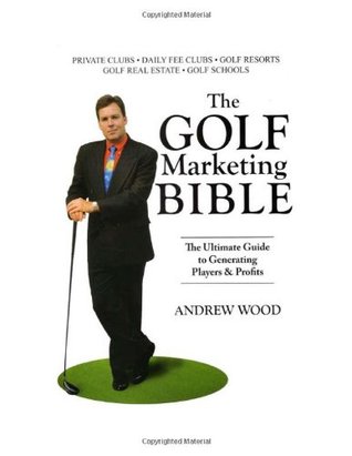 The Golf Marketing Bible: The Ultimate Guide to Generating Players & Profits (Hardcover)