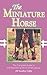 The Miniature Horse: The Complete Guide to the Fascinating World of Miniatures