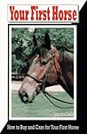 Your First Horse: How to Buy and Care for Your First Horse