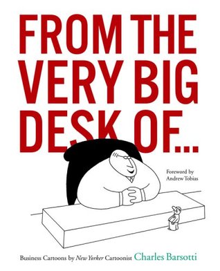 From the Very Big Desk Of...: Business Cartoons by New Yorker Cartoonist Charles Barsotti (Hardcover)