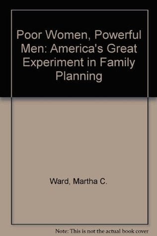 Poor Women, Powerful Men: America's Great Experiment In Family Planning (Paperback)