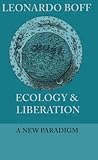 Ecology & Liberation: A New Paradigm (Ecology and Justice)