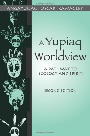 A Yupiaq Worldview: A Pathway to Ecology and Spirit (Paperback)