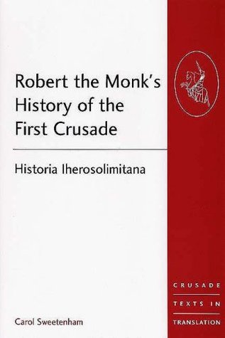 Robert the Monk's History of the First Crusade (Crusade Texts in Translation)