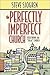 The Perfectly Imperfect Church by Steve Sjogren