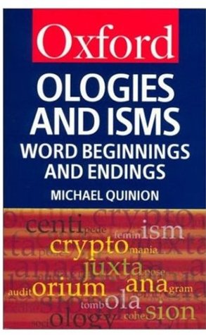 Ologies and Isms: A Dictionary of Word Beginnings and Endings (Oxford Quick Reference)