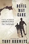 The Devil May Care: Fifty Intrepid Americans and Their Quest for the Unknown
