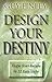 Design Your Destiny: Shape Your Future in 12 Easy Steps
