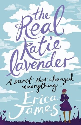 The Real Katie Lavender: A secret that changed everything... the warm, witty and utterly beguiling novel from the Sunday Times bestselling author