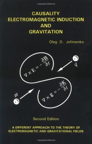 Causality, Electromagnetic Induction, and Gravitation: A Different Approach to the Theory of Electromagnetic and Gravitational Fields, 2nd edition (Paperback)