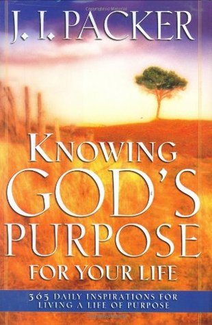 Knowing God's Purpose for Your Life: 365 Daily Inspirations for Living a Life of Purpose