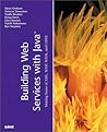 Building Web Services with Java: Making Sense of XML, SOAP, WSDL and UDDI