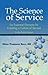 The Science of Service: Six Essential Elements for Creating a Culture of Service - In the Public Sec