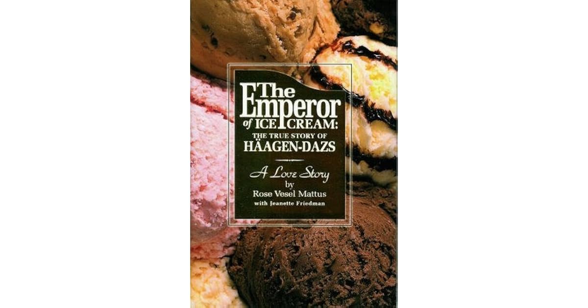 The Emperor of Ice Cream The True Story of HaagenDazs by Rose Vesel