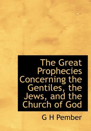 The Great Prophecies Concerning the Gentiles, the Jews, and the Church of God