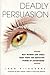 Deadly Persuasion: Why Women and Girls Must Fight the Addictive Power of Advertising