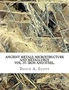 Ancient Metals: Microstructure and Metallurgy Vol. IV: Iron and Steel.