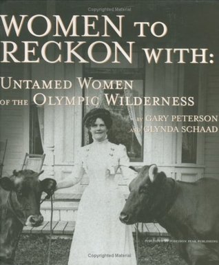 Women to Reckon With: Untamed Women of the Olympic Wilderness (Hardcover)