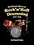 The Ultimate History of Rock'n'Roll Drumming by Daniel Glass