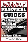 The Rookie's Guide to Guns and Shooting, Handgun Edition by Tom  McHale