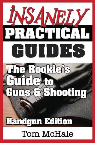 The Rookie's Guide to Guns and Shooting, Handgun Edition: What you need to know to buy, shoot and care for a handgun (Paperback)