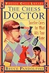 The Chess Doctor: Surefire Cures for What Ails Your Game