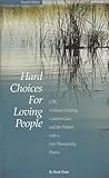 Hard Choices for Loving People : CPR, Artificial Feeding, Comfort Care and the Patient with a Life-Threatening Illness