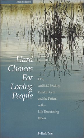 Hard Choices for Loving People : CPR, Artificial Feeding, Comfort Care and the Patient with a Life-Threatening Illness (Paperback)