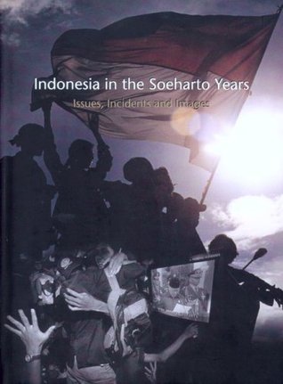 Indonesia in the Soeharto Years: Issue, Incidents and Images (Hardcover)