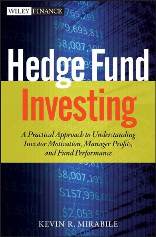 Hedge Fund Investing: A Practical Approach to Understanding Investor Motivation, Manager Profits, and Fund Performance (Wiley Finance)