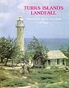 TURKS ISLAND LANDFALL A History of the Turks and Caicos Islands