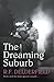 The Dreaming Suburb by R.F. Delderfield The Dreaming Suburb by R.F. Delderfield