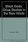Black Gods: Orisa Studies in the New World Black Gods: Orisa Studies in the New World