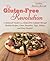 The Gluten-Free Revolution: A Balanced Guide to a Gluten-Free Lifestyle through Healthy Recipes, Green Smoothies, Yoga, Pilates, and Easy Desserts!