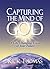 Capturing the Mind of God: A Life-Changing Vision of Your Future