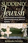 Suddenly Jewish: Jews Raised as Gentiles Discover Their Jewish Roots (Brandeis Series in American Jewish History, Culture, and Life)