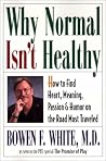 Why Normal Isn't Healthy: How to Find Heart, Meaning, Passion, and Humor on the Road Most Traveled