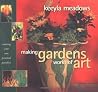 Making Gardens Works of Art: Creating Your Own Personal Paradise Making Gardens Works of Art: Creating Your Own Personal Paradise