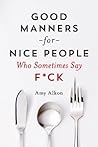 Book cover for Good Manners for Nice People Who Sometimes Say F*ck